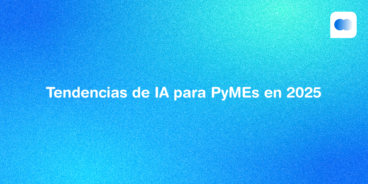 El futuro llegó: tendencias de IA para PyMEs en 2025